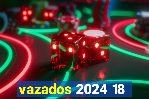 vazados 2024 18